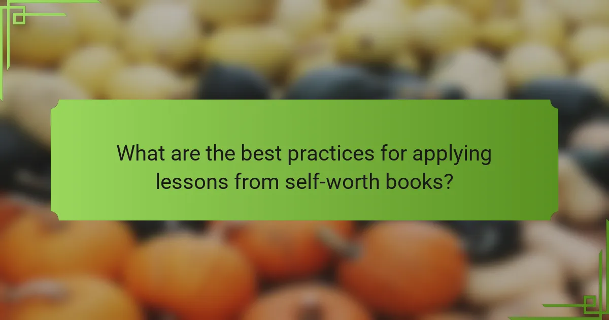 What are the best practices for applying lessons from self-worth books?