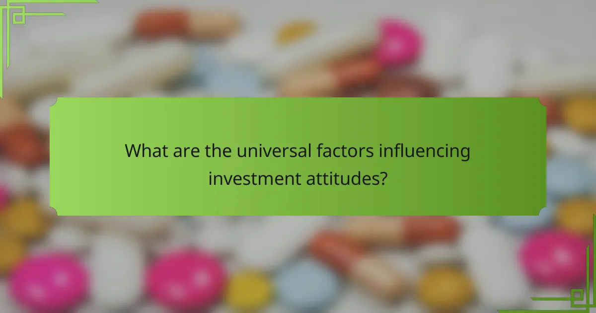 What are the universal factors influencing investment attitudes?