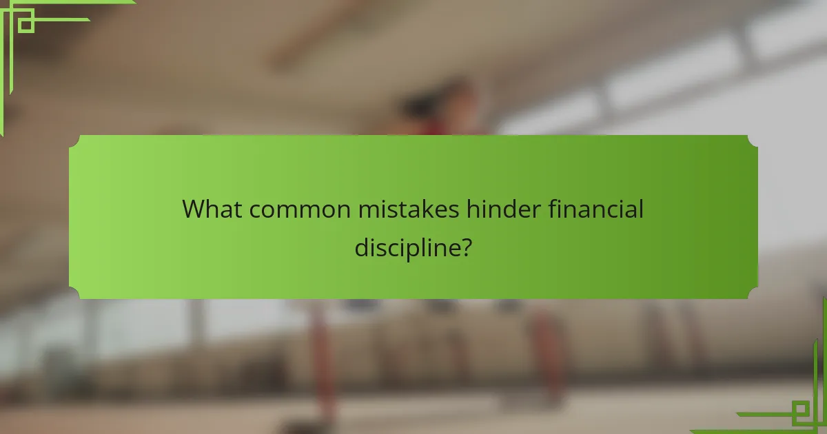 What common mistakes hinder financial discipline?