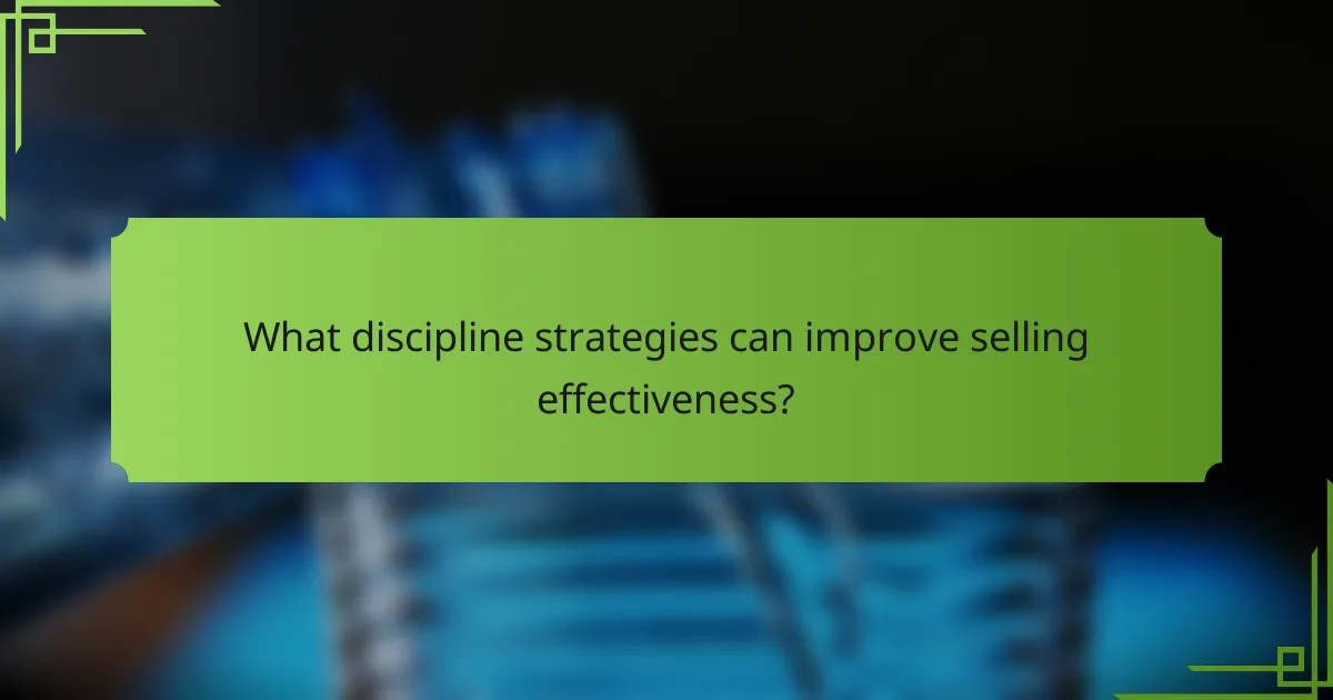What discipline strategies can improve selling effectiveness?