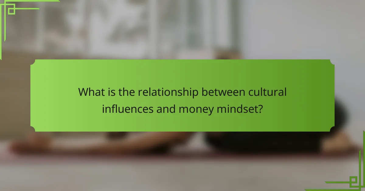 What is the relationship between cultural influences and money mindset?