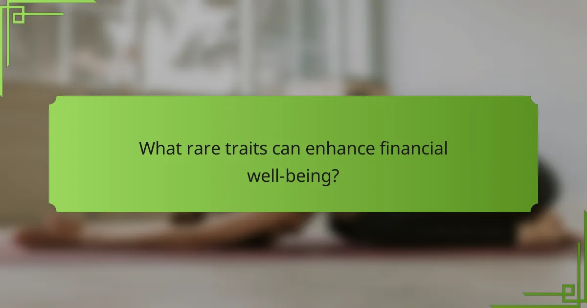 What rare traits can enhance financial well-being?
