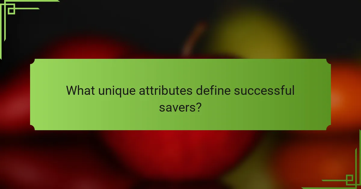 What unique attributes define successful savers?