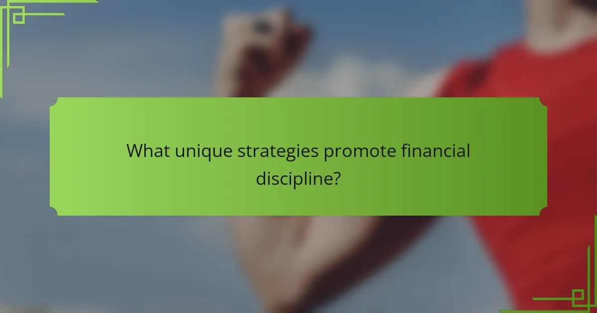 What unique strategies promote financial discipline?